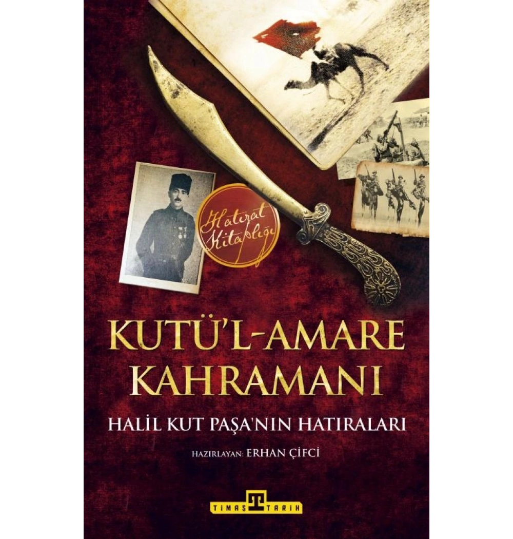 Kutül Amare Kahramanı - Halil Kut Paşanın Hatıraları - Timaş