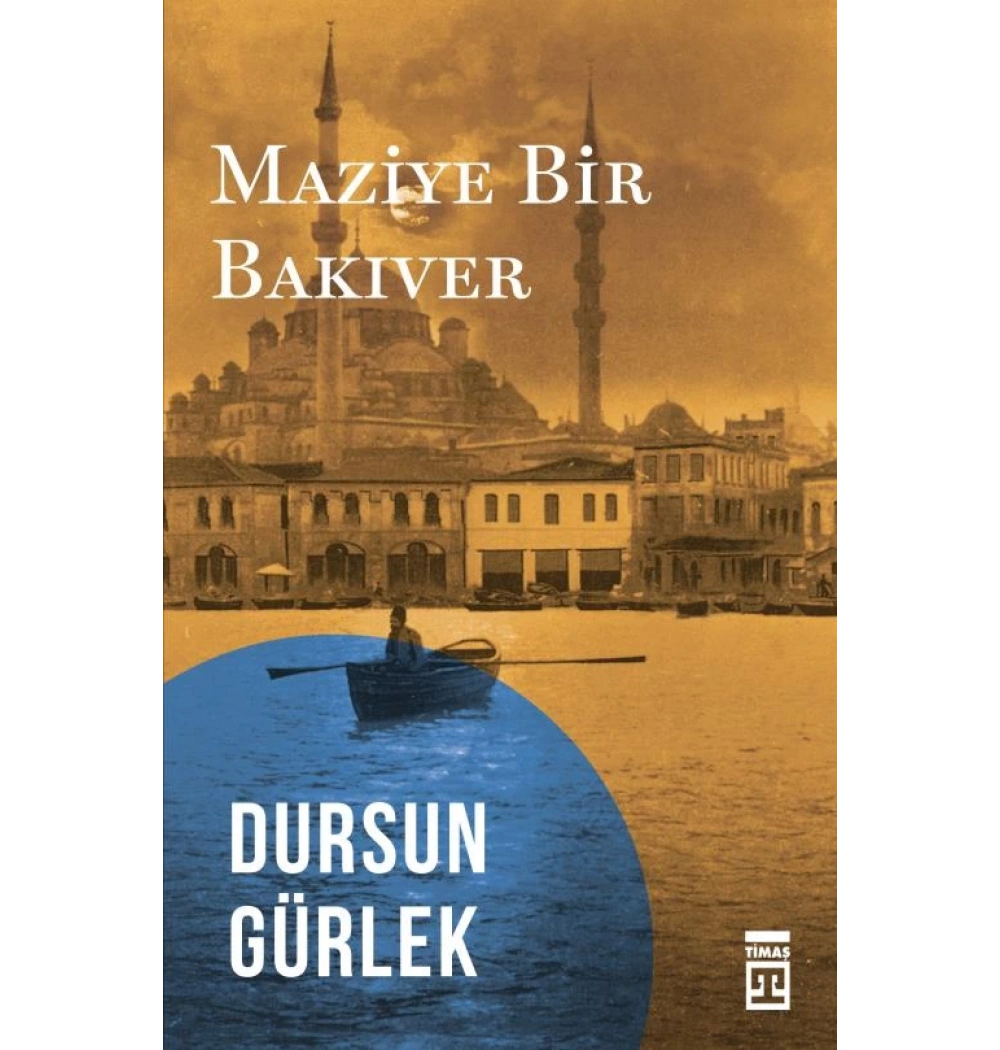 Maziye Bir Bakıver. Dursun Gürlek Timaş