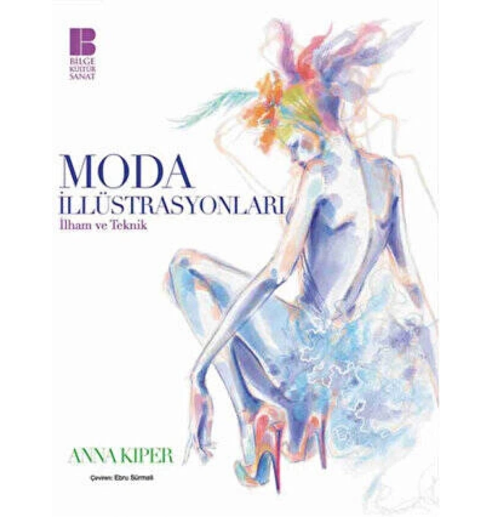Moda İllüstrasyonları İlham Ve Teknik Anna Kiper Bilge Kültür