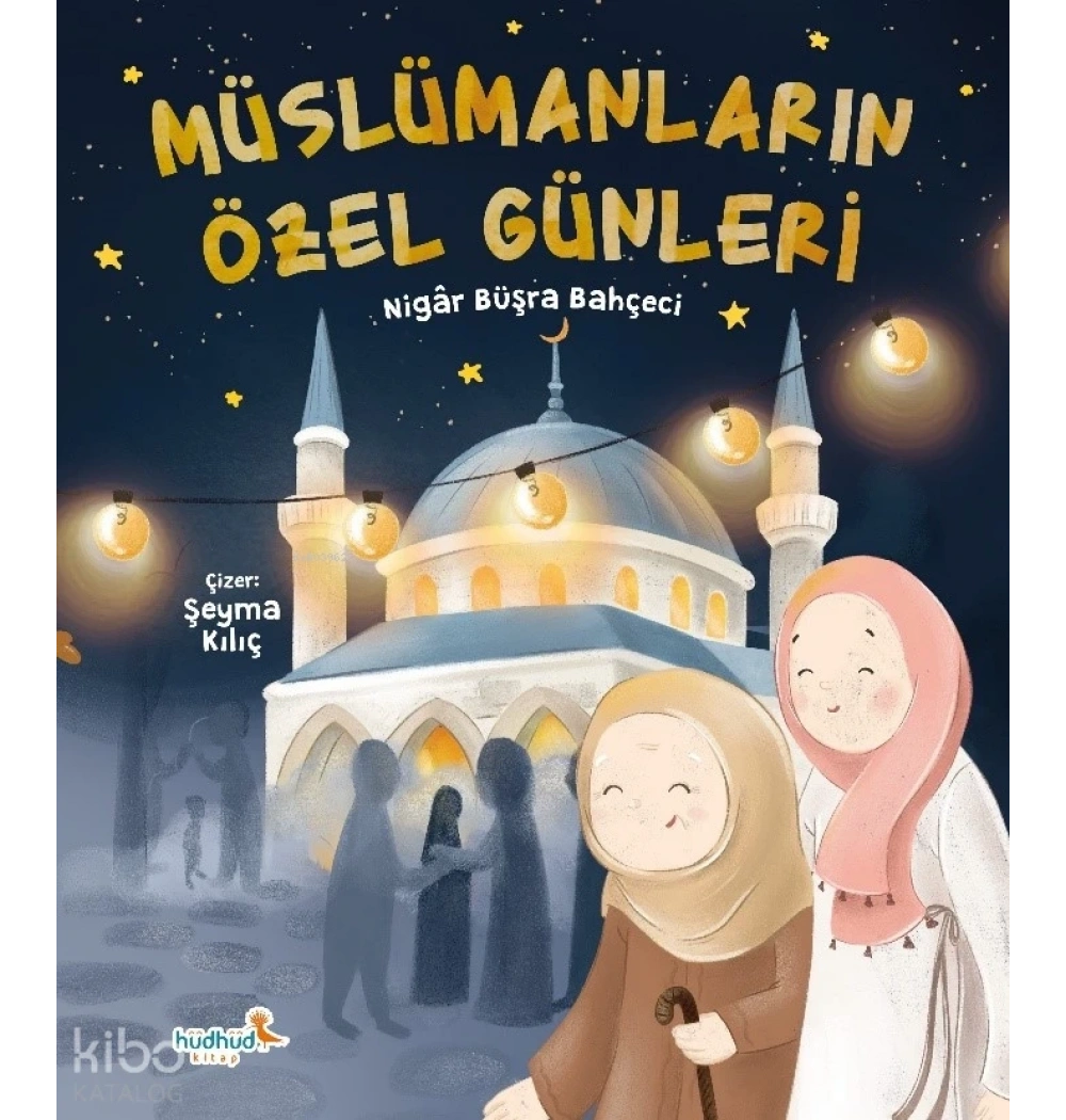 MÜSLÜMANLARIN ÖZEL GÜNLERİ NİGAR BÜŞRA BAHÇECİ HÜDHÜD KİTAP