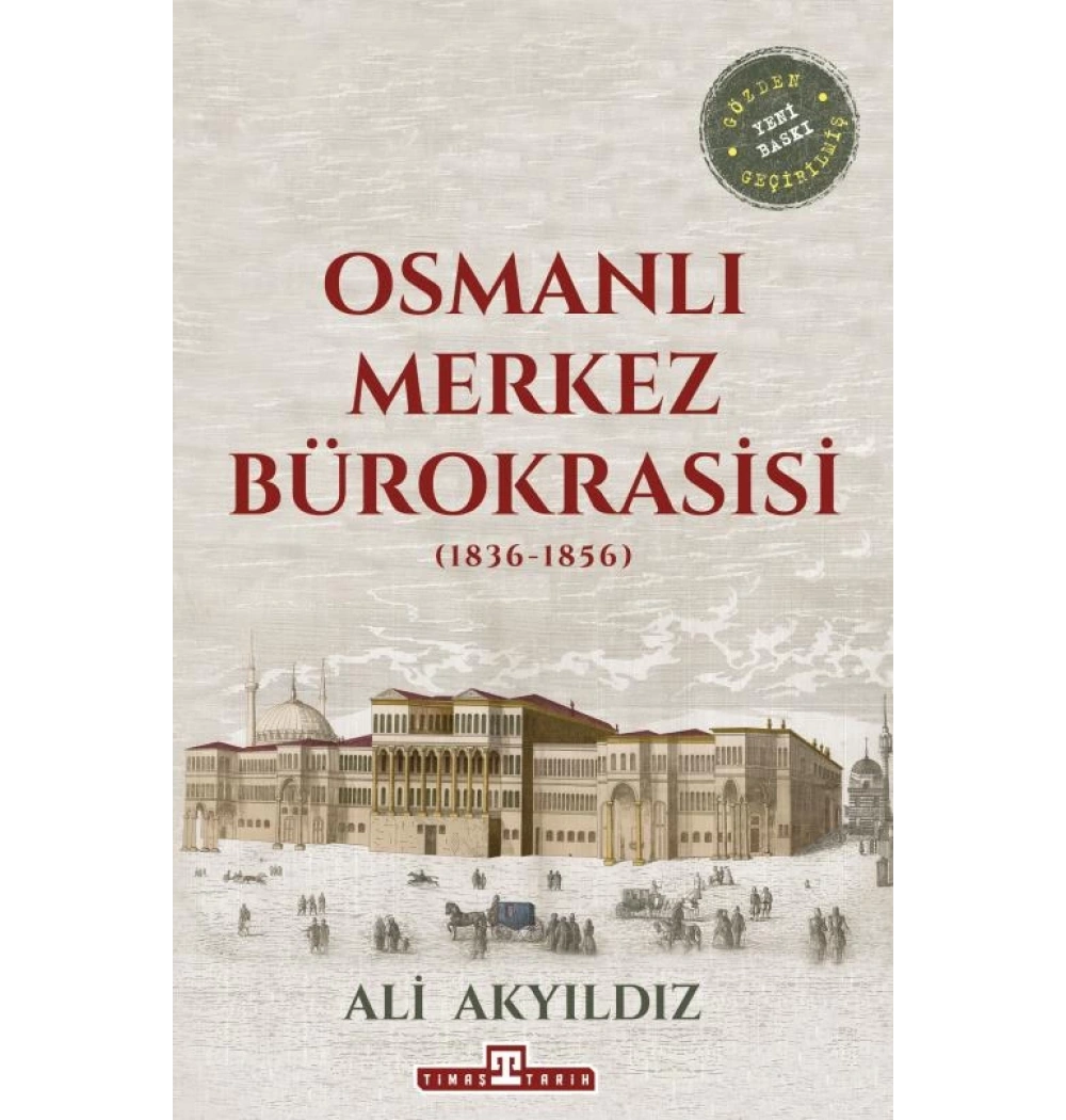Osmanlı Merkez Bürokrasisi 1836-1856 Ali Akyıldız Timaş