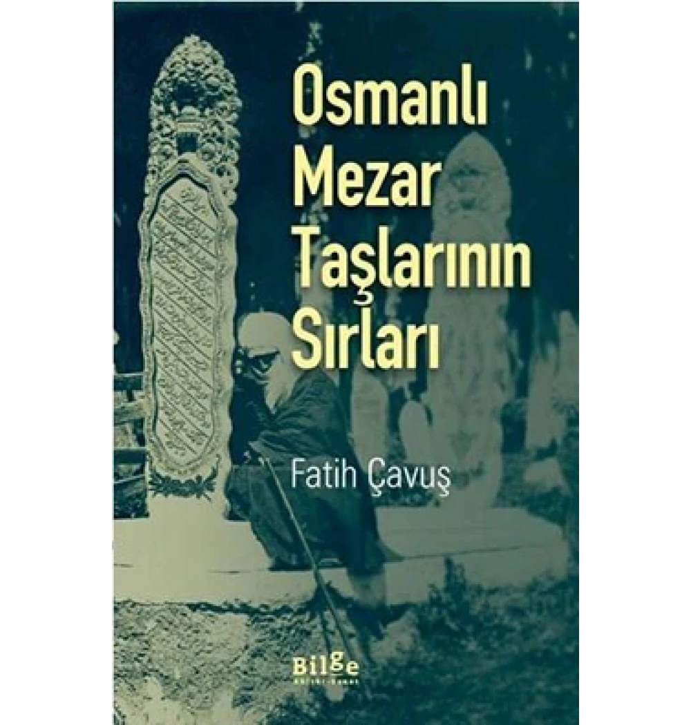 Osmanlı Mezar Taşlarının Sırları Fatih Çavuş Bilge