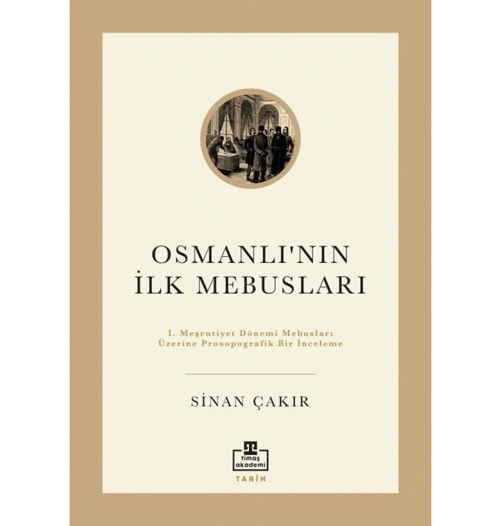 Osmanlının İlk Mebusları Sinan Çakır Timaş