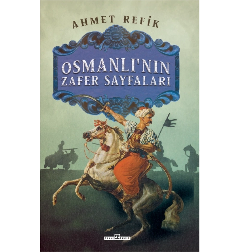 Osmanlının Zafer Sayfaları Ahmet Refik Timaş
