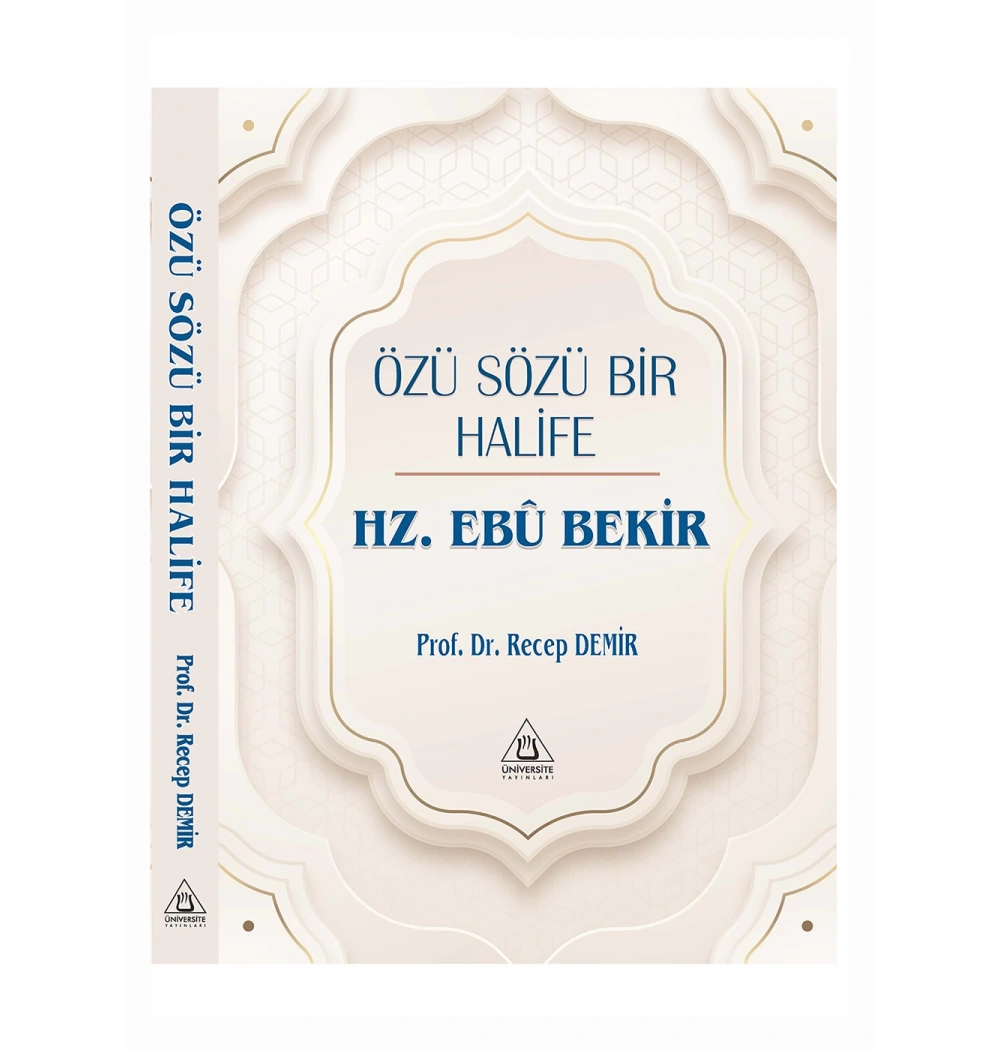 Özü Sözü Bir Halife Hz.Ebubekir Prof.Dr.Recep Demir Üniversite Yayınları