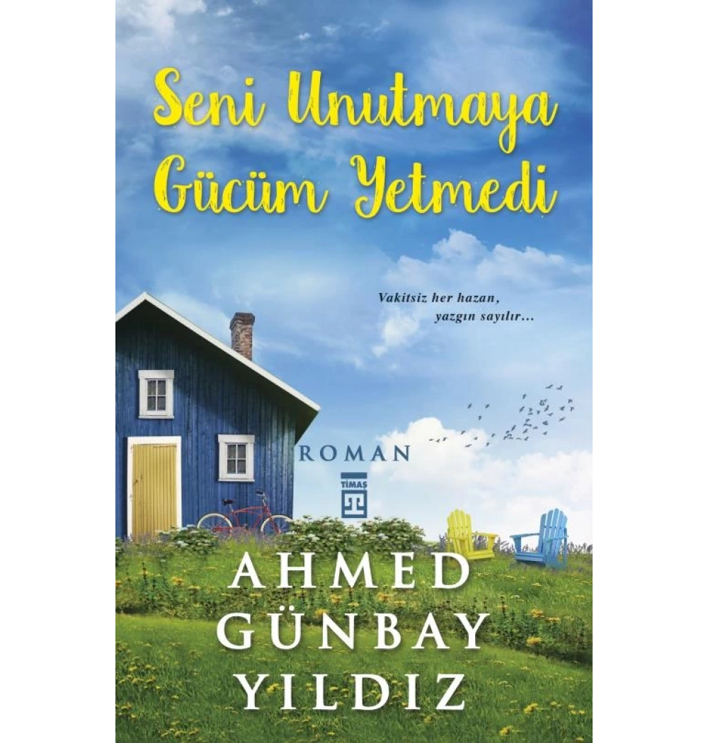Seni Unutmaya Gücüm Yetmedi Ahmet Günbay Yıldız - Timaş