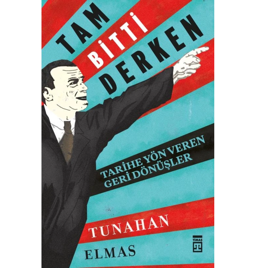Tam Bitti Derken Tarihe Yön Veren Geri Dönüşler Timaş