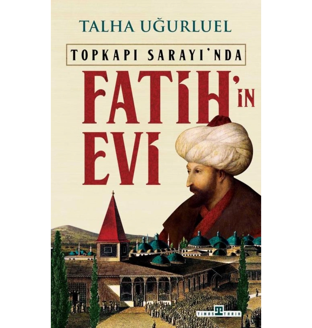 Topkapı Sarayında Fatihin Evi Talha Uğurluel Timaş