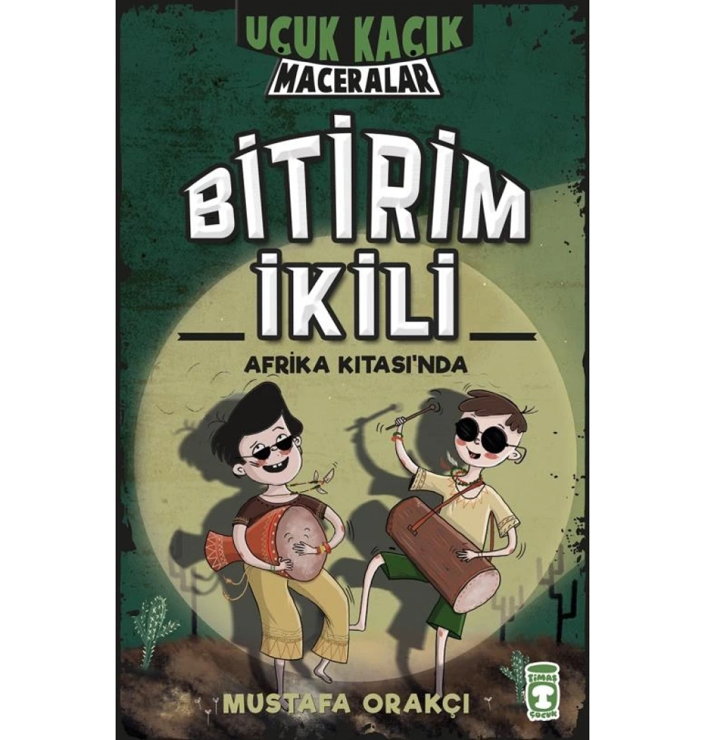 Uçuk Kaçık Maceralar Bitirim İkili Afrika Kıtasında Mustafa Orakçı Timaş Çocuk