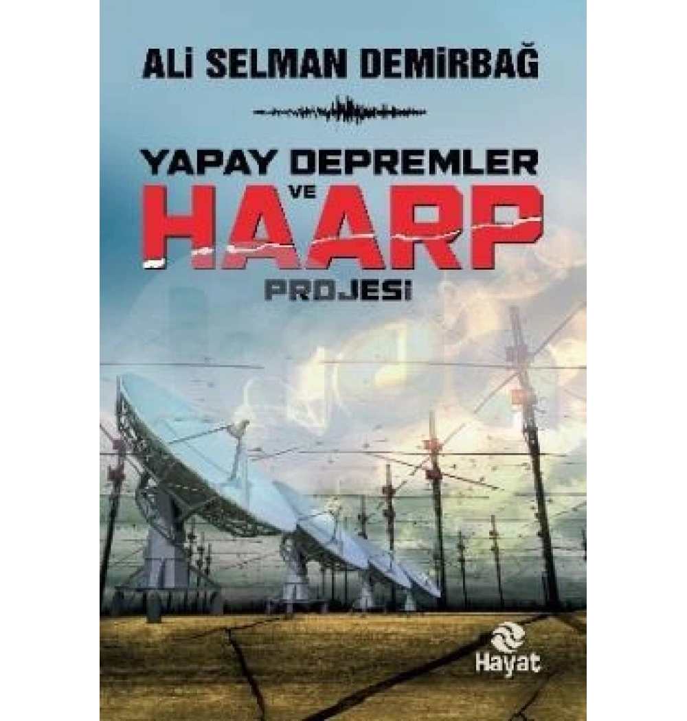 Yapay Depremler Haarp Projesi Ali Selman Demirbağ Hayat