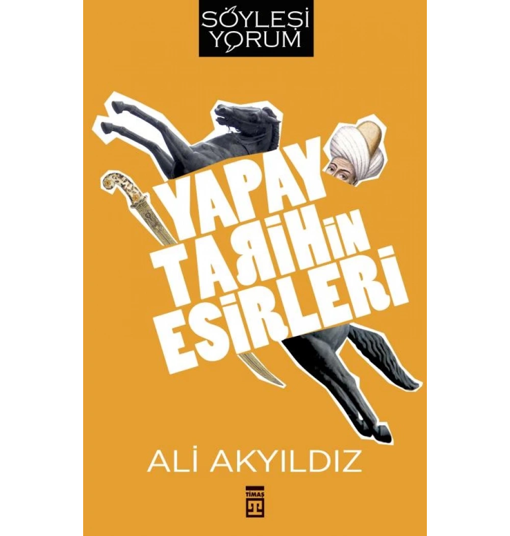 Yapay Tarihin Esirleri Ali Akyıldız Timaş