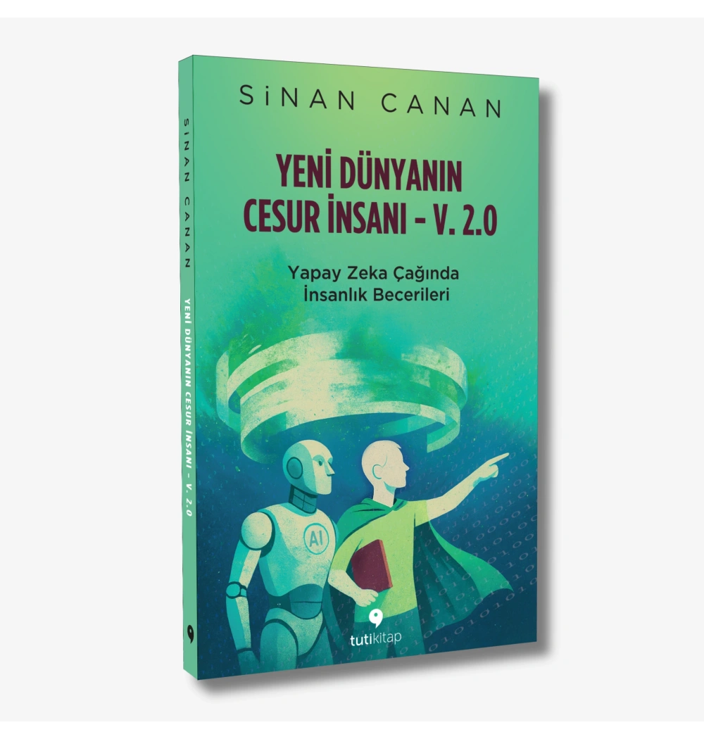 Yeni Dünyanın Cesur İnsanı v-2.0 Yapay Zeka Çağında İnsanlık Becerileri Sinan Canan