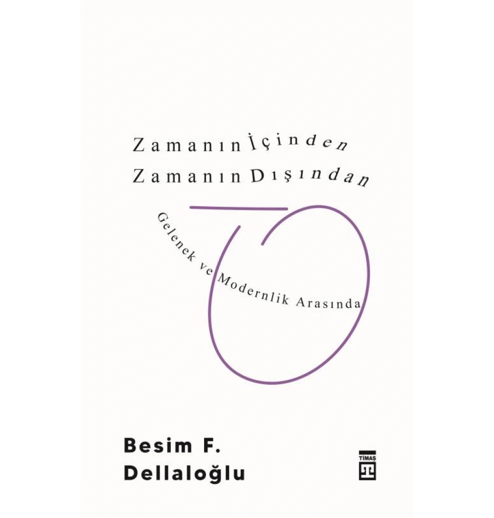 Zamanın İçinden Zamanın Dışından Besim Dellaloğlu Timaş