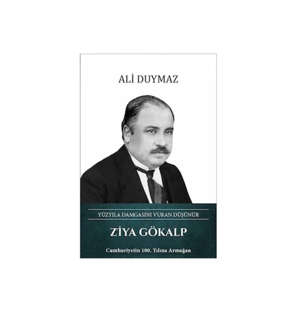 Ziya Gökalp Yüzyıla Damgasını Vuran Düşünür A.Duymaz Türk Kültürüne Hizmet Vakfı