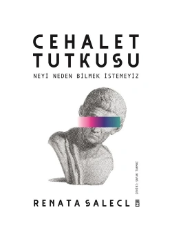 Cehalet Tutkusu Neyi Neden Bilmek İstemeyiz Renata Salecl Timaş