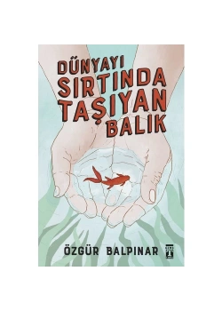 Dünyayı Sırtında Taşıyan Balık Özgür Balpınar Genç Timaş