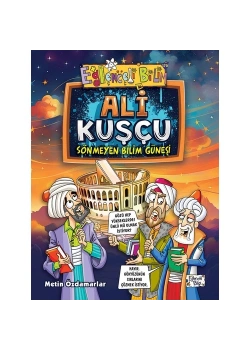 Ali Kuşçu Sönmeyen Bilim Güneşi  Eğlenceli Bilgi