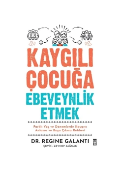 Kaygılı Çocuğa Ebeveynlik Etmek  Dr.Trgıne Galantı  Timaş