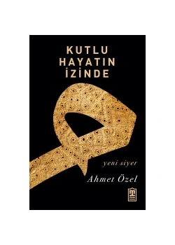 Kutlu Hayatın İzinde Ahmet Özel  Timaş