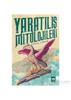 Yaratılış Mitolojileri Gönül Yonar  Ötüken