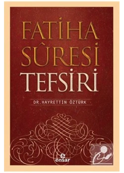 Fatiha Süresi Tefsiri. Hayrettin Öztürk   Ensar Neşriyat