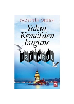 Yahya Kemalden Bugüne İstanbul. Sadettin Ökten