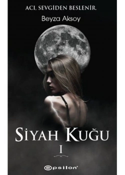 Siyah Kuğu 1 - Ciltsiz - Acı Sevgiden Beslenir   Epsilon Beyza Aksoy