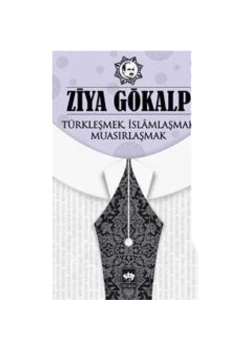 Türkleşmek İslamlaşmak Muasırlaşmak Ziya Gökalp  Ötüken