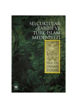 Selçuklular Tarihi Ve Türk-İslâm Medeniyeti Osman Turan