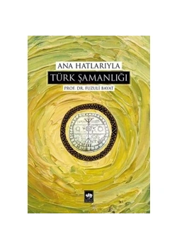 Ana Hatlarıyla Türk Şamanlığı - Ötüken