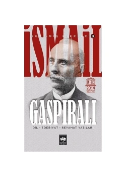 İsmail Gaspıralı Seçilmiş Eserleri: 3 - Dil, Edebiyat, Seyahat Yazıları