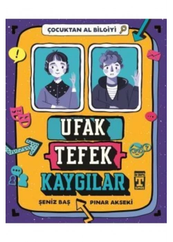 Çocuktan Al Bilgiyi Ufak Tefek Kaygılar     Genç Timaş