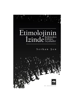 Etimolojinin İzinde Kelimeden Kültüre Seyahat Serkan Şen Ötüken