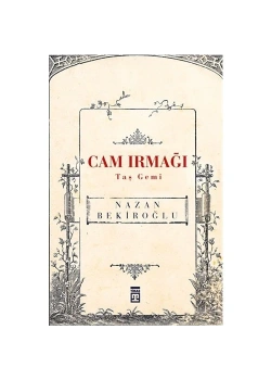 Cam Irmağı Taş Gemi Nazan Bekiroğlu- Timaş