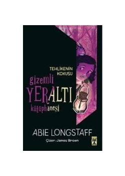 Gizemli Yeraltı Kütüphanesi 2  Tehlikenin Kokusu  Abıe Longstaff  Timaş