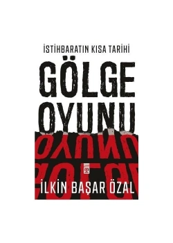 İstihbaratın Kısa Tarihi Gölge Oyunu İlkin Başar Özal Timaş