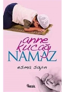 Anne Kucağı Namaz - Nesil Yayınları