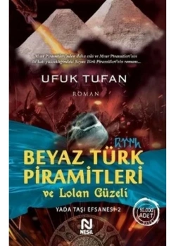 Beyaz Türk Piramitleri Ve Lolan Güzeli-Yada Taşı Efsanesi-2    Nesil