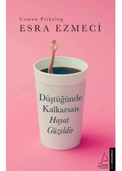 Düştüğünde Kalkarsan Hayat Güzeldir Esra Ezmeci   Destek Yayın