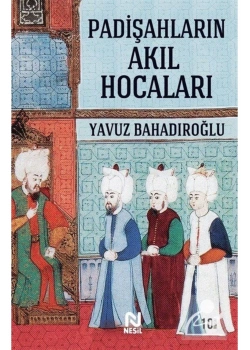 Padişahların Akıl Hocaları  Yavuz Bahadıroğlu  Nesil