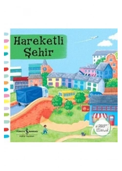 Hareketli Şehir   Hareketli Kitaplar 2-5 Yaş      İş Bankası