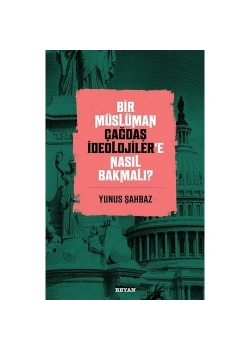 Bir Müslüman Çağdaş İdeplojilere Nasıl Bakmalı  Beyan