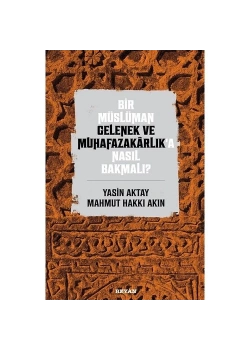 Bir Müslüman Gelenek Ve Muhafazakarlıka Nasıl Bakmalı  Beyan