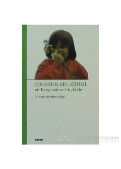 Çocuğun Din Eğitimi Ve Karşılaşılan Güçlükler-Fatih M.Bilgi.