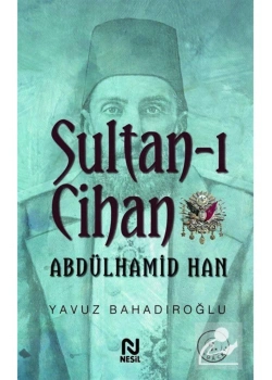 Sultanı Cihan Abdülhamid Han Yavuz Bahadıroğlu  Nesil