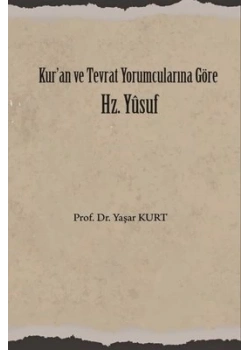 Kuran Ve Tevrat Yorumcularına Göre Hz.Yusuf Prof.Dr Yaşar Kurt Üniversite