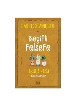 Keyifli Felsefe Tabula Rasa  Kendin Kalem Ol  Ö.Sevinçgül   Carpediem