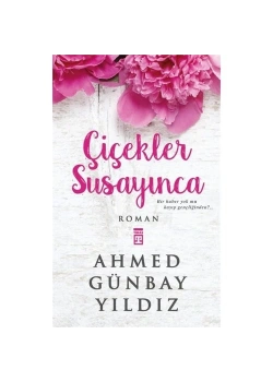 Çiçekler Susayınca A. Günbay Yıldız Timaş