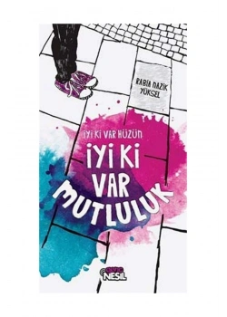 İyi Ki Var Hüzün İyiki Var Mutluluk / Nesil Yay.