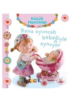 Küçük Hanımlar Rana Oyuncak Bebeğiyle Oynuyor